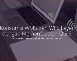 Tutorial Konsumsi Layer WMS WFS dari Geoserver ArcGIS Server dengan QGIS