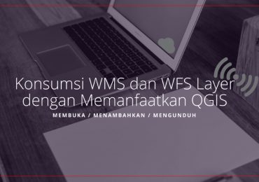 Tutorial Konsumsi Layer WMS WFS dari Geoserver ArcGIS Server dengan QGIS